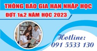  THÔNG BÁO GIA HẠN NHẬP HỌC ĐỢT 1,2 NĂM HỌC 2023