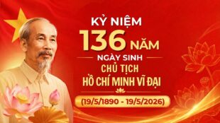 CHÀO MỪNG KỶ NIỆM 136 NĂM NGÀY SINH CHỦ TỊCH HỒ CHÍ MINH (19/5/1890 – 19/5/2026)