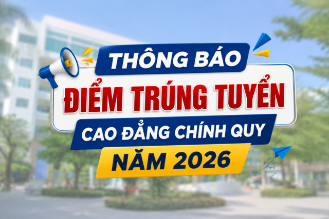 THÔNG BÁO ĐIỂM TRÚNG TUYỂN CAO ĐẲNG CHÍNH QUY NĂM 2026